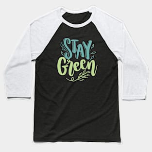 Stay Green Earth Day 2023 Baseball T-Shirt